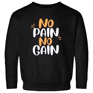 Discover no pain no gain Sweatshirts