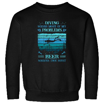 Discover Diver -Scuba - Diving Solves Most Of My Problems Sweatshirts