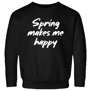 Discover Spring makes me happy Sweatshirts