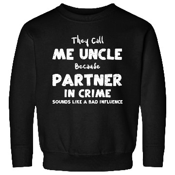 Discover They Call Me Uncle Because Partn... Sweatshirts