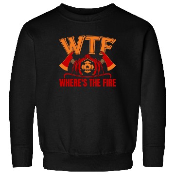 Discover Where's The Fire Fireman Firefighting Firefighter Sweatshirts
