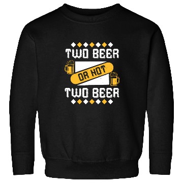 Discover two beer or not two beer Sweatshirts