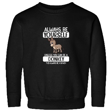 Discover Always Be Yourself Unless You Can Be A Donkey Sweatshirts
