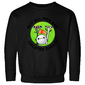 Discover NOt All Men Are Created Eagle Funny Golf Pun Sweatshirts