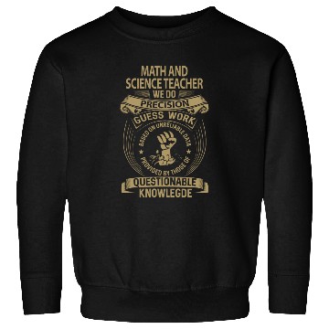 Discover Math And Science Teacher Sweatshirts - We Do Precision