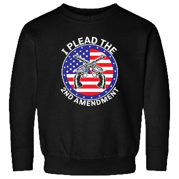 Discover I Plead The Second Amendment Gun Rights America Sweatshirts