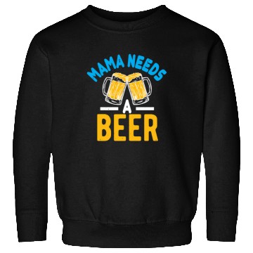 Discover Mama needs a beer Sweatshirts