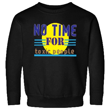 Discover no time ror toxic people1 Sweatshirts