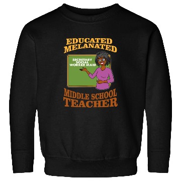 Discover Educated Melanated Middle School Teacher Sweatshirts