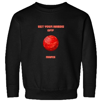 Discover GET YOUR HANDS OFF MARS Sweatshirts