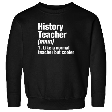 Discover History Teacher Like A Normal Teacher But Cooler Sweatshirts
