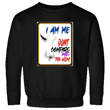 Discover I AM ME DONT COMPARE ME TO HIM - Jealous Sweatshirts