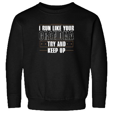 Discover I Run Like Your Grandma Try To Keep Up Runner Sweatshirts