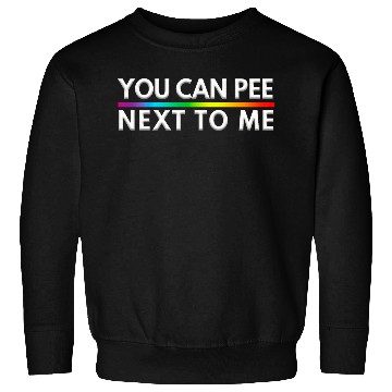 Discover You Can Pee Next To Me LGBTQ Pride Month Sweatshirts