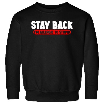 Discover Stay Back, I'm Allergic To Stupid 11 Sweatshirts