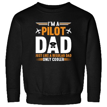 Discover I m A Pilot Dad Just Like A Regular Dad Only Sweatshirts
