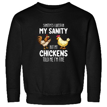Discover Sometimes I Question My Sanity But My Chickens Tol Sweatshirts