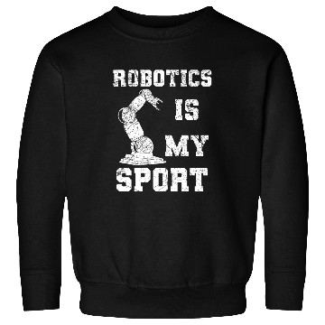 Discover Robotics Is My Sport Robot Engineer Sweatshirts