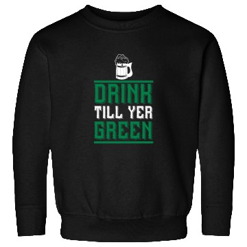 Discover Drink Till Yer Green Sweatshirts