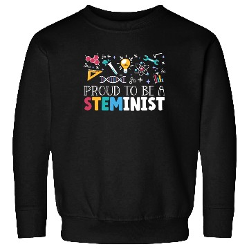 Discover Proud To Be A Steminist Science Engineering STEM Sweatshirts