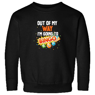 Discover Out Of My Way I'm Going To Play Bingo Funny Bingo Sweatshirts