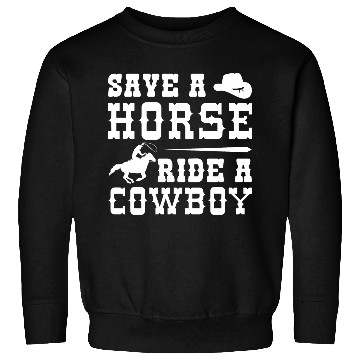 Discover Save A Horse Ride A Cowboy Sweatshirts