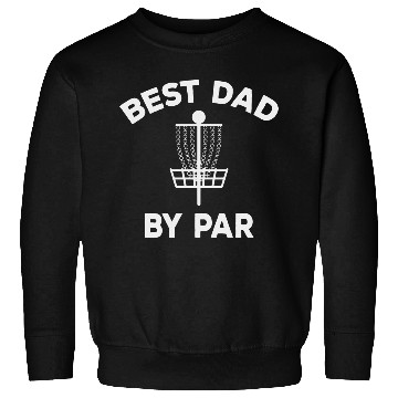 Discover Disc Golf Dad Best Dad By Par Sweatshirts
