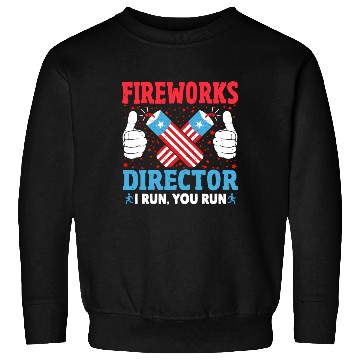 Discover Fireworks Director I Run You Run Funny 4th Of July Sweatshirts