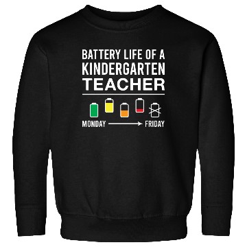 Discover Battery Life of A Kindergarten Teacher Sweatshirts