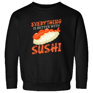Discover Everything Is Better With Sushi Lover Japan Sweatshirts