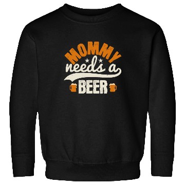 Discover Mommy needs a beer Sweatshirts
