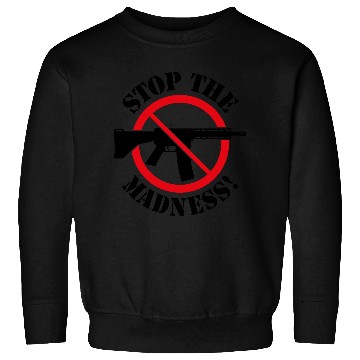 Discover Stop The Madness! (Gun Reform / No Weapons / 2C) Sweatshirts