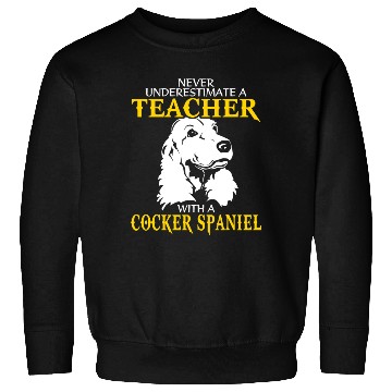 Discover Never Underestimate A Teacher With Cocker Spaniel Sweatshirts