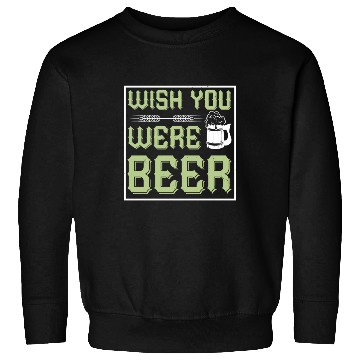 Discover WISH YOU WERE BEER Sweatshirts
