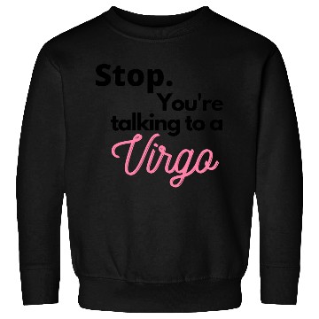 Discover Stop. You're talking to a virgo Sweatshirts