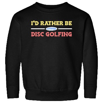 Discover Rather Be Disc Golf Disc Golfer Sweatshirts