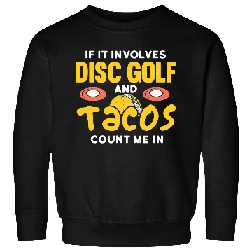 Discover if it involves disc golf and tacos count me in Sweatshirts