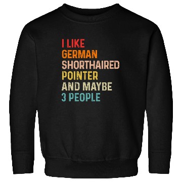 Discover I Like German Shorthaired Pointer And Maybe 3 Sweatshirts