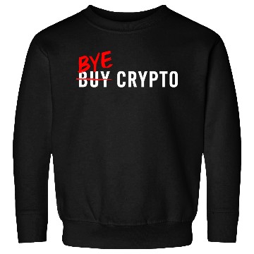 Discover Bye Crypto Funny Crypto Crash - Bitcoin Bye Crypto Sweatshirts