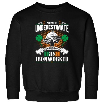 Discover Never Underestimate Power Of An Irish Ironworker Sweatshirts