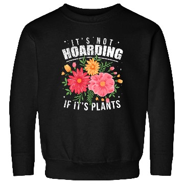 Discover Gardening Sweatshirts It s Not Hoarding Plants Womens