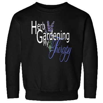 Discover Herb Gardening my Therapy Sweatshirts