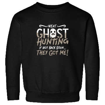 Discover Ghost Hunter Went Ghost Hunting They Got Me Hunt Sweatshirts