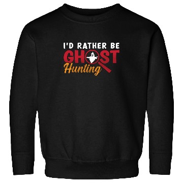 Discover Ghost Hunter Hunt I'd Rather Be Ghost Hunting Sweatshirts
