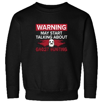 Discover Warning My Start Talking Ghost Hunting Hunt Hunter Sweatshirts
