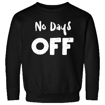 Discover No Days Off - Workout Sweatshirts