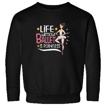 Discover Ballet Ballerina Dance Dancer Dancing Ballet Gift Sweatshirts