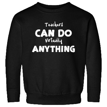 Discover Teachers Can Do Virtually Anything Sweatshirts