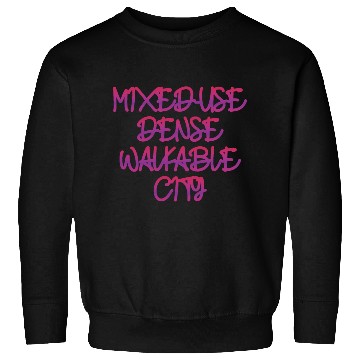 Discover Mixed-use, Dense, Wlakable City Sweatshirts