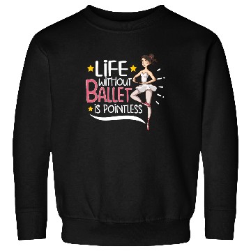 Discover Ballet Ballerina Dance Dancer Dancing Ballet Gift Sweatshirts